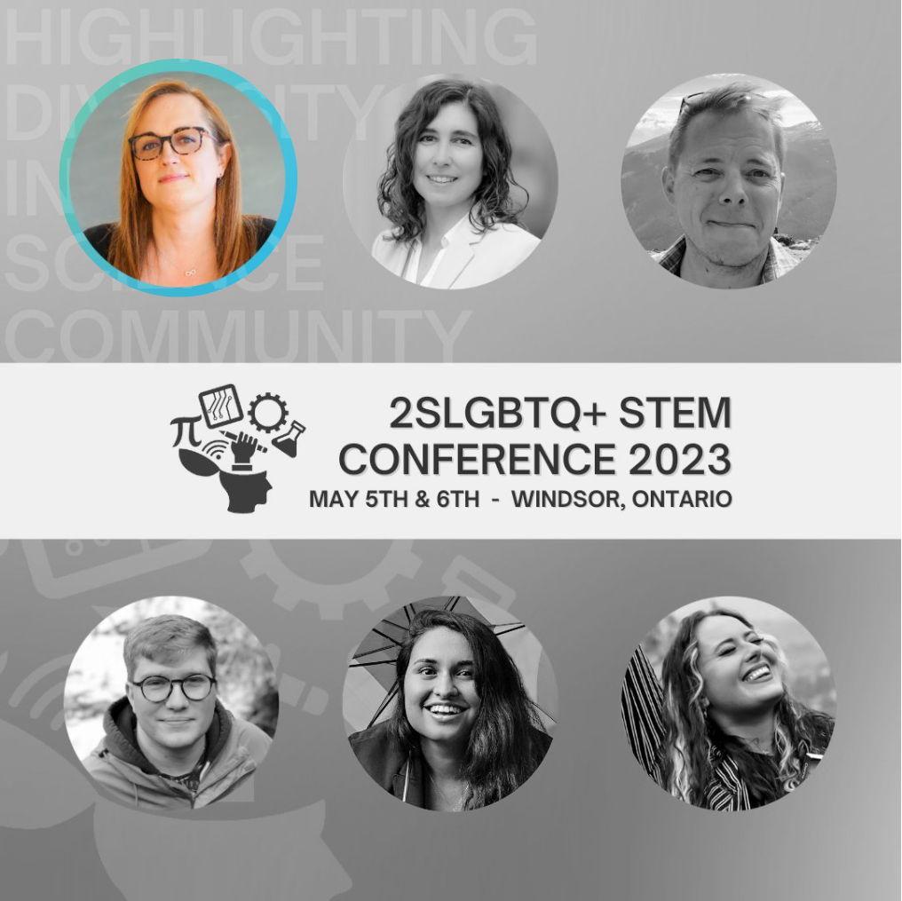 An image advertising the invited speakers and keynotes for the 2023 2SLGBTQ+ STEM Conference (May 5th & 6th, Windsor, ON). The image includes 6 head shots of the keynote and invited speakers. The image is grey scale, except for the image of Dr. Gwen Grinyer. 
