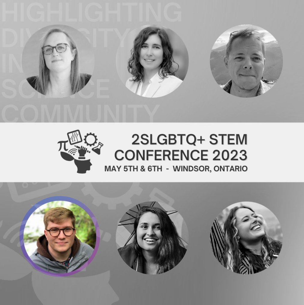 An image advertising the invited speakers and keynotes for the 2023 2SLGBTQ+ STEM Conference (May 5th & 6th, Windsor, ON). The image includes 6 head shots of the keynote and invited speakers. The image is grey scale, except for the image of Dr. Landon Getz.