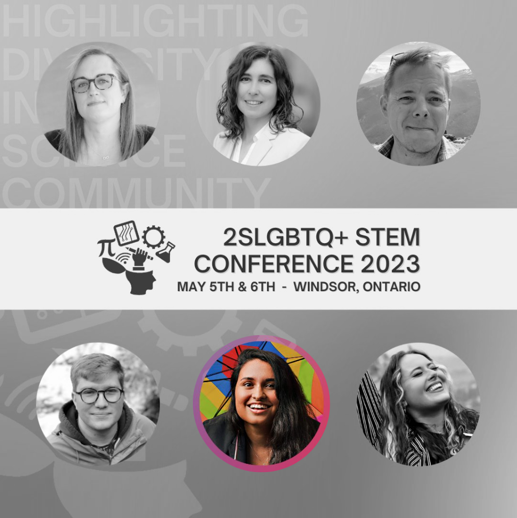 An image advertising the invited speakers and keynotes for the 2023 2SLGBTQ+ STEM Conference (May 5th & 6th, Windsor, ON). The image includes 6 head shots of the keynote and invited speakers. The image is grey scale, except for the image of Vanessa Raponi.